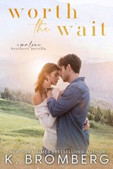 WORTH THE WAIT (Malone Brothers) - K. Bromberg - 9781967612147