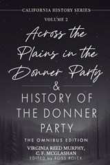 Across the Plains in the Donner Party & History of the Donner Party Omnibus Edition, Annotated - Virginia Reed Murphy ; C. F. Mcglashan ; Ross Allen Rojek - 9781967659036