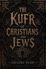 The Kufr of Christians and Jews - Gregory Heary - 9781967724147