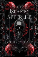 The Islamic Afterlife - Gregory Heary - 9781967724406