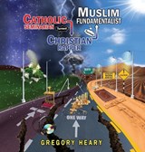 Catholic Seminarian turned Christian Rapper turned Muslim Fundamentalist - Gregory Heary - 9781967724420