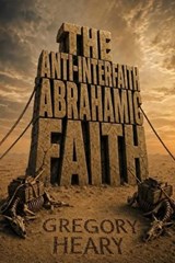The Anti-interfaith Abrahamic Faith - Gregory Heary - 9781967724444
