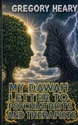 My Dawah Letter to Psychiatrists and Therapists - Gregory Heary - 9781967724628