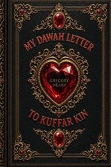 My Dawah Letter to Kuffar Kin - Gregory Heary - 9781967724642
