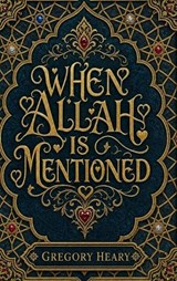 When Allah is mentioned - Gregory Heary - 9781967724727