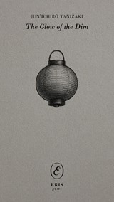 The Glow of the Dim - Jun'ichiro Tanizaki - 9781967751471
