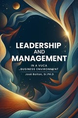 Leadership and Management in a VUCA Business Environment - José Bolton - 9781967887378