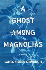 A Ghost Among Magnolias - James Slater Simmons - 9781968039035
