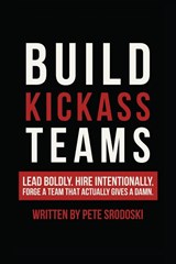 Build Kickass Teams - Pete Srodoski - 9781968056056