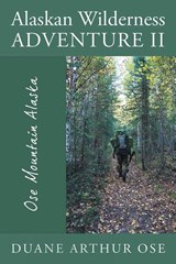Alaskan Wilderness Adventure II - Duane Arthur Ose - 9781968059248