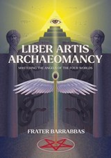 Liber Artis Archeomancy - Frater (Frater Barrabbas) Barrabbas - 9781968185060