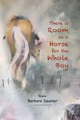 There is Room in a Horse for the Whole Boy - Barbara Saunier - 9781968226039