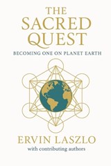 The Sacred Quest: Becoming One on Planet Earth - Ervin Laszlo - 9781968401122