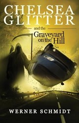 Chelsea Glitter and the Graveyard on the Hill - Werner Schmidt - 9781968532758