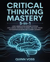 Critical Thinking Mastery 5-in-1 - Quinn Voss - 9781968553005