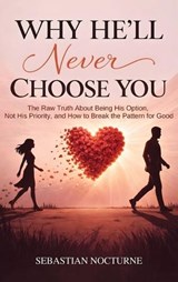 Why He'll Never Choose You - Sebastian Nocturne - 9781968553821