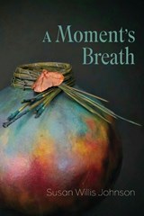 A Moment's Breath - Susan Willis Johnson - 9781968610173