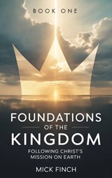 Foundations of the Kingdom - Mick Finch - 9781968619916