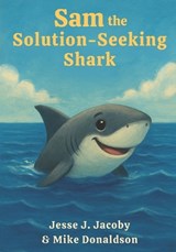 Sam the Solution-Seeking Shark - Mike Donaldson ; Jesse J Jacoby - 9781968660154