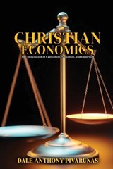 Christian Economics - Dale Anthony Pivarunas - 9781968807429