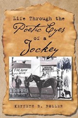 Life Through the Poetic Eyes of a Jockey - Kenneth B Roller - 9781968807870