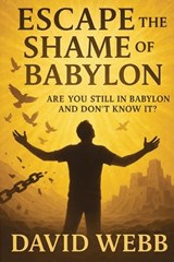 Escape the Shame of Babylon - David S Webb - 9781968815004