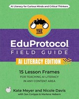 The EduProtocol Field Guide AI Literacy Edition - Kate Meyer ; Nicole Davis ; Jon Corippo - 9781968898199