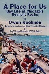 A Place for Us: Gay Life at Chicago's Belmont Rocks - Owen Keehnen - 9781968983031