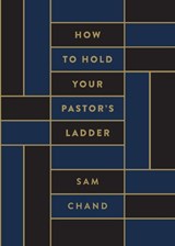 How to Hold Your Pastor's Ladder - Sam Chand - 9781969062094
