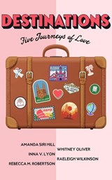 Destinations: Five Journeys of Love - Amanda Siri Hill - 9781969116049