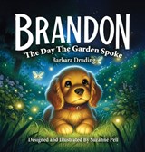 Brandon: The Day The Garden Spoke - Barbara Druding - 9781969146138