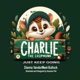 Charlie The Chipmunk - Just Keep Going: Just Keep Going - Dianna Vandermeel-Bullock - 9781969146190
