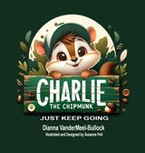 Charlie The Chipmunk - Just Keep Going - Dianna Vandermeel -Bullock - 9781969146206