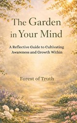 The Garden in Your Mind - Forest Of Truth - 9781969156076