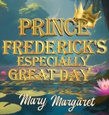 Prince Frederick's Especially Great Day - Mary Margaret - 9781969213335