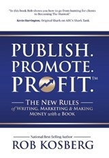 Publish. Promote. Profit. - Rob Kosberg - 9781969338014