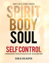 Spirit, Body, Soul Self Control - Sonja P Chloupek - 9781969338403