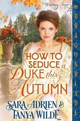 How to Seduce a Duke this Autumn - Sara Adrien ; Tanya Wilde - 9781969349430