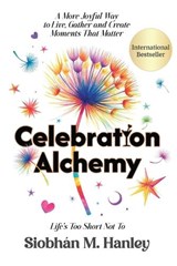 Celebration Alchemy - Siobhán M Hanley - 9781969372117