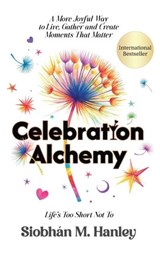 Celebration Alchemy - Siobhán M Hanley - 9781969372124