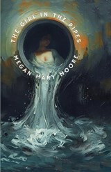 The Girl in the Pipes - Megan Mary Moore - 9781969421136