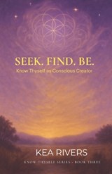 Seek. Find. Be - Kea Rivers - 9781969507038