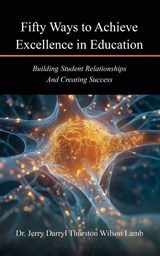 Fifty Ways to Achieve Excellence in Education - Jerry Darryl Thurston Wilson Lamb - 9781969642005