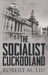 The Socialist Cuckooland - Robert M Liu - 9781969642098