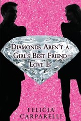 Diamonds Aren't a Girl's Best Friend - Love is - Felicia Carparelli - 9781969655968