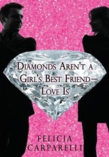 Diamonds Aren't a Girl's Best Friend - Love is - Felicia Carparelli - 9781969655975