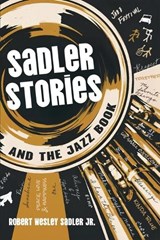 Sadler Stories and the Jazz Book - Robert Wesley Sadler - 9781969679377