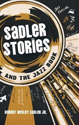 Sadler Stories and the Jazz Book - Robert Wesley Sadler - 9781969679384