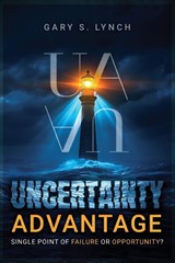 Uncertainty Advantage - Gary S. Lynch - 9781969726491
