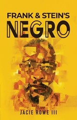 Frank & Stein's Negro - Jacie Rowe III - 9781969726958